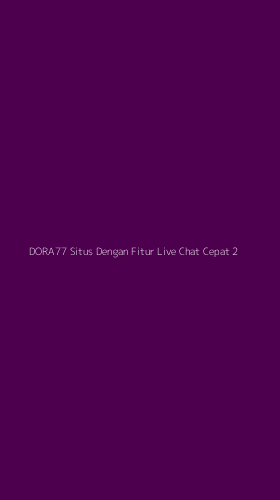 Tampilan Antarmuka Aplikasi Dora77 Situs Dengan Fitur Live Chat Cepat - 2
