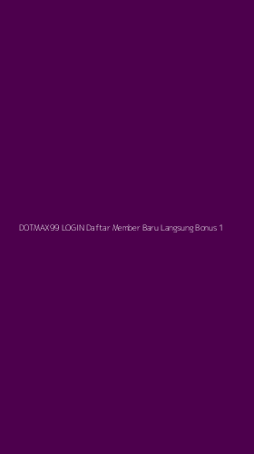 Tampilan Antarmuka Aplikasi Dotmax99 Login Daftar Member Baru Langsung Bonus - 1