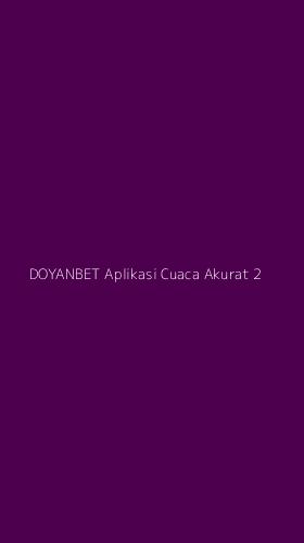 Tampilan Antarmuka Aplikasi Doyanbet Aplikasi Cuaca Akurat - 2
