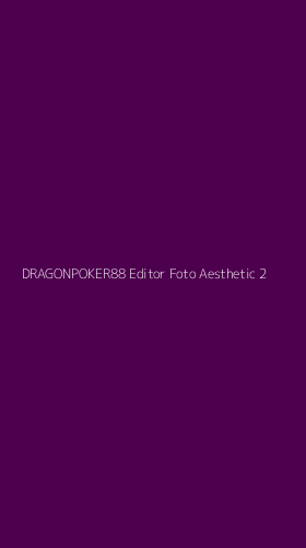Tampilan Antarmuka Aplikasi Dragonpoker88 Editor Foto Aesthetic - 2