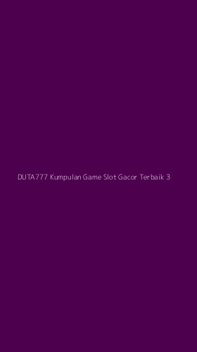 Tampilan Antarmuka Aplikasi Duta777 Kumpulan Game Slot Gacor Terbaik - 3