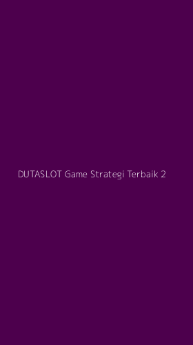 Tampilan Antarmuka Aplikasi Dutaslot Game Strategi Terbaik - 2