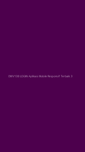 Tampilan Antarmuka Aplikasi Dwv138 Login Aplikasi Mobile Responsif Terbaik - 3