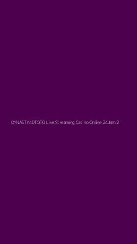Tampilan Antarmuka Aplikasi Dynasty4dtoto Live Streaming Casino Online 24jam - 2