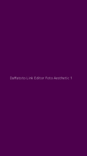 Tampilan Antarmuka Aplikasi Daffatoto Link Editor Foto Aesthetic - 1
