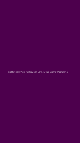 Tampilan Antarmuka Aplikasi Daffatoto Wap Kumpulan Link Situs Game Populer - 2