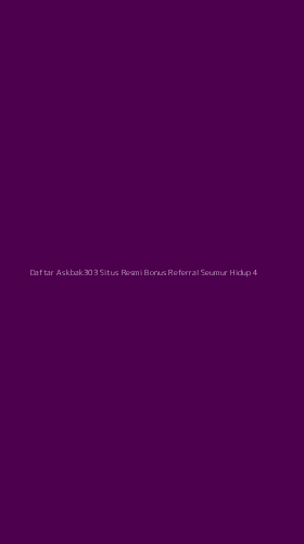 Tampilan Antarmuka Aplikasi Daftar Askbak303 Situs Resmi Bonus Referral Seumur Hidup - 4