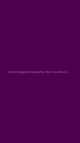 Tampilan Antarmuka Aplikasi Daftar Kingdom4d Cara Daftar Akun Situs Resmi - 2