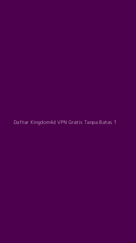 Tampilan Antarmuka Aplikasi Daftar Kingdom4d Vpn Gratis Tanpa Batas - 1