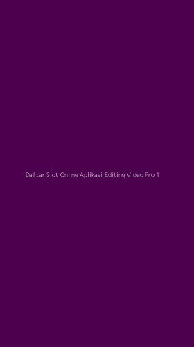 Tampilan Antarmuka Aplikasi Daftar Slot Online Aplikasi Editing Video Pro - 1