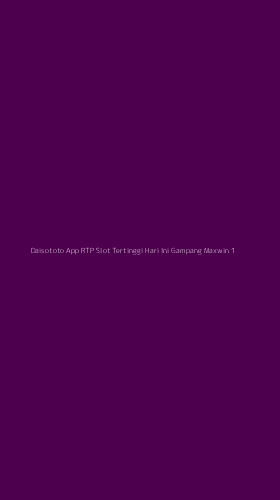 Tampilan Antarmuka Aplikasi Daisototo App Rtp Slot Tertinggi Hari Ini Gampang Maxwin - 1