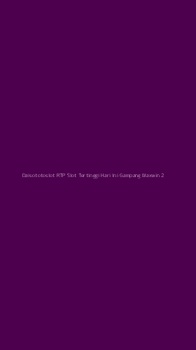 Tampilan Antarmuka Aplikasi Daisototoslot Rtp Slot Tertinggi Hari Ini Gampang Maxwin - 2