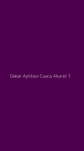 Tampilan Antarmuka Aplikasi Dakar Aplikasi Cuaca Akurat - 1