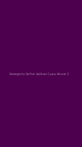 Tampilan Antarmuka Aplikasi Dalangtoto Daftar Aplikasi Cuaca Akurat - 2