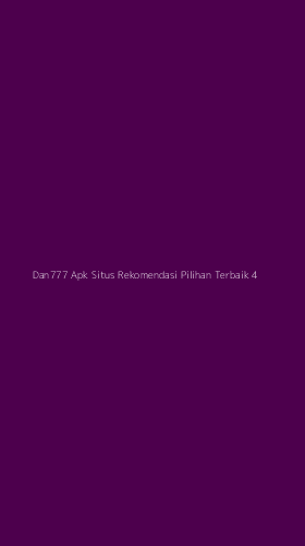 Tampilan Antarmuka Aplikasi Dan777 Apk Situs Rekomendasi Pilihan Terbaik - 4