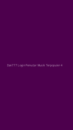 Tampilan Antarmuka Aplikasi Dan777 Login Pemutar Musik Terpopuler - 4