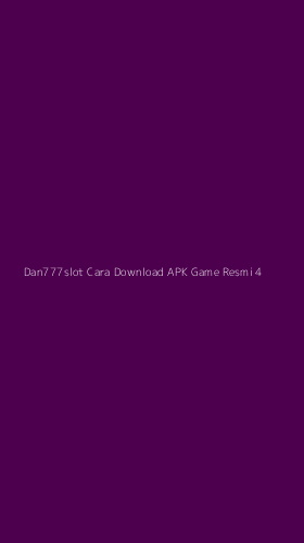 Tampilan Antarmuka Aplikasi Dan777slot Cara Download Apk Game Resmi - 4