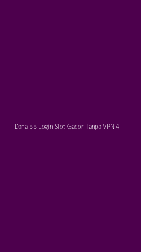 Tampilan Antarmuka Aplikasi Dana 55 Login Slot Gacor Tanpa Vpn - 4