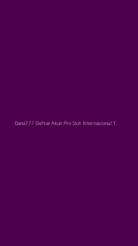 Tampilan Antarmuka Aplikasi Dana777 Daftar Akun Pro Slot Internasional - 1