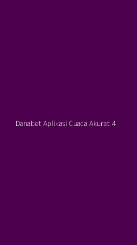 Tampilan Antarmuka Aplikasi Danabet Aplikasi Cuaca Akurat - 4