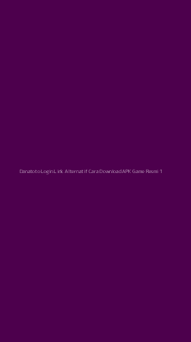 Tampilan Antarmuka Aplikasi Danatoto Login Link Alternatif Cara Download Apk Game Resmi - 1