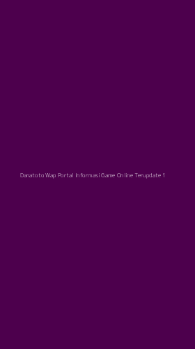 Tampilan Antarmuka Aplikasi Danatoto Wap Portal Informasi Game Online Terupdate - 1