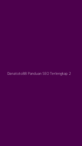 Tampilan Antarmuka Aplikasi Danatoto88 Panduan Seo Terlengkap - 2