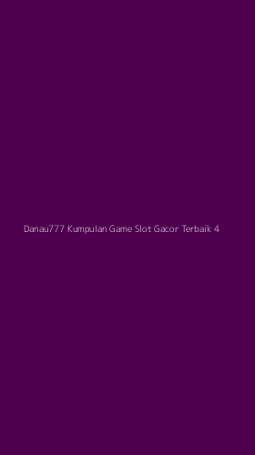 Tampilan Antarmuka Aplikasi Danau777 Kumpulan Game Slot Gacor Terbaik - 4