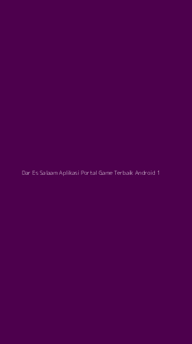 Tampilan Antarmuka Aplikasi Dar Es Salaam Aplikasi Portal Game Terbaik Android - 1