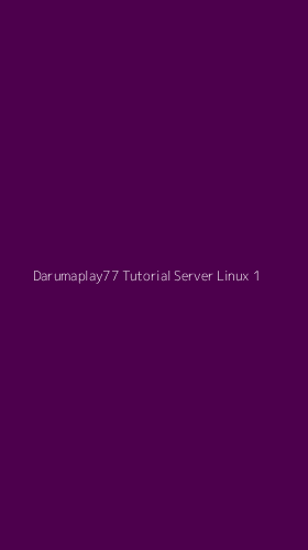 Tampilan Antarmuka Aplikasi Darumaplay77 Tutorial Server Linux - 1