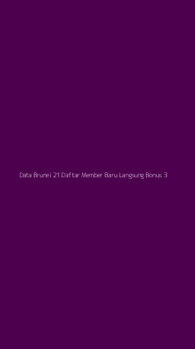 Tampilan Antarmuka Aplikasi Data Brunei 21 Daftar Member Baru Langsung Bonus - 3