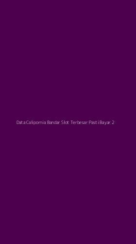 Tampilan Antarmuka Aplikasi Data Calipornia Bandar Slot Terbesar Pasti Bayar - 2
