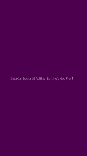 Tampilan Antarmuka Aplikasi Data Cambodia 5d Aplikasi Editing Video Pro - 1