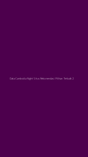Tampilan Antarmuka Aplikasi Data Cambodia Night Situs Rekomendasi Pilihan Terbaik - 2