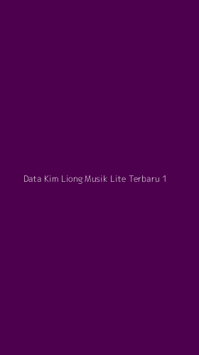 Tampilan Antarmuka Aplikasi Data Kim Liong Musik Lite Terbaru - 1