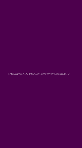 Tampilan Antarmuka Aplikasi Data Macau 2022 Info Slot Gacor Maxwin Malam Ini - 2