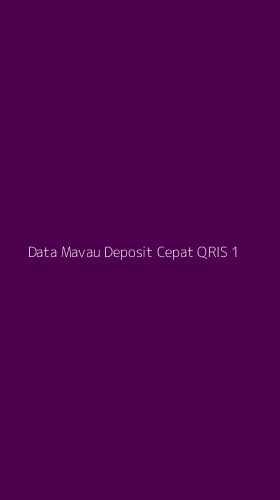 Tampilan Antarmuka Aplikasi Data Mavau Deposit Cepat Qris - 1