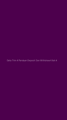 Tampilan Antarmuka Aplikasi Data Ttm 4 Panduan Deposit Dan Withdraw Kilat - 4