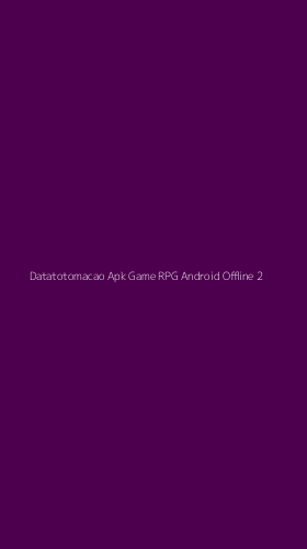 Tampilan Antarmuka Aplikasi Datatotomacao Apk Game Rpg Android Offline - 2