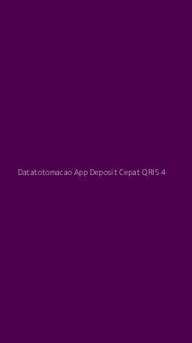 Tampilan Antarmuka Aplikasi Datatotomacao App Deposit Cepat Qris - 4