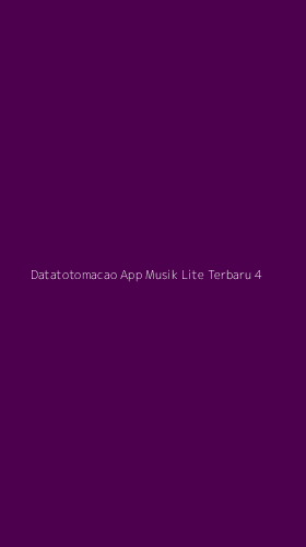 Tampilan Antarmuka Aplikasi Datatotomacao App Musik Lite Terbaru - 4