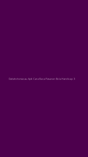 Tampilan Antarmuka Aplikasi Datatotomacau Apk Cara Baca Pasaran Bola Handicap - 3