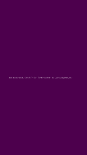 Tampilan Antarmuka Aplikasi Datatotomacau Slot Rtp Slot Tertinggi Hari Ini Gampang Maxwin - 1