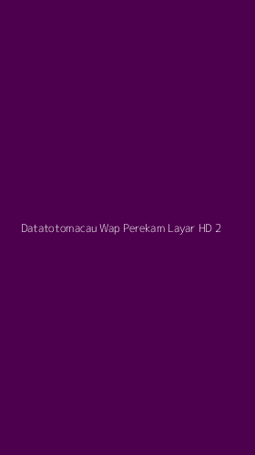 Tampilan Antarmuka Aplikasi Datatotomacau Wap Perekam Layar Hd - 2