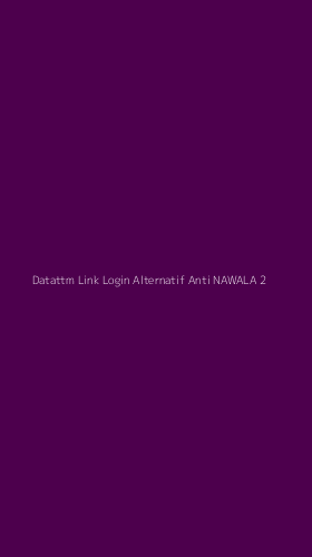 Tampilan Antarmuka Aplikasi Datattm Link Login Alternatif Anti Nawala - 2