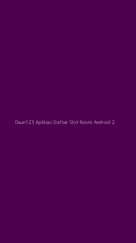 Tampilan Antarmuka Aplikasi Daun123 Aplikasi Daftar Slot Resmi Android - 2