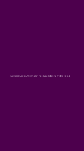 Tampilan Antarmuka Aplikasi Davo88 Login Alternatif Aplikasi Editing Video Pro - 3