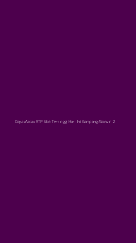 Tampilan Antarmuka Aplikasi Daya Macau Rtp Slot Tertinggi Hari Ini Gampang Maxwin - 2
