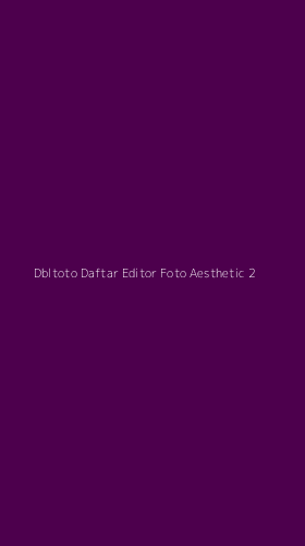 Tampilan Antarmuka Aplikasi Dbltoto Daftar Editor Foto Aesthetic - 2
