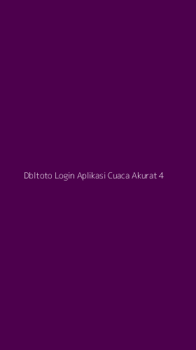 Tampilan Antarmuka Aplikasi Dbltoto Login Aplikasi Cuaca Akurat - 4